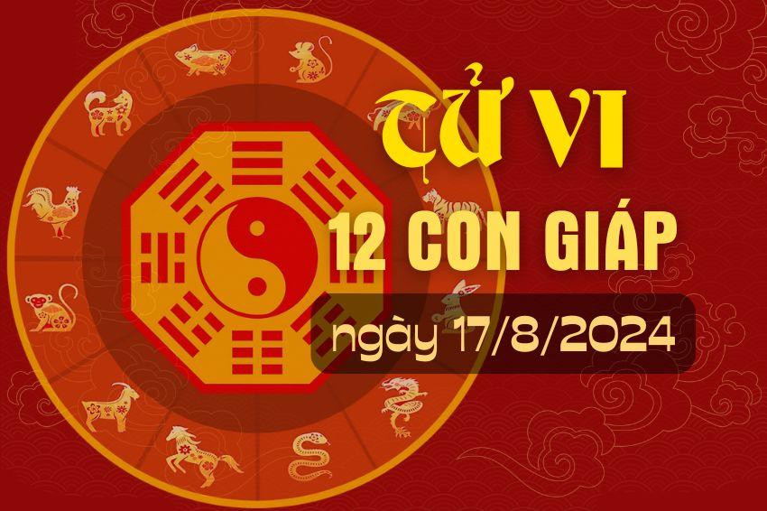 Tử vi 12 con giáp ngày 17/08/2024